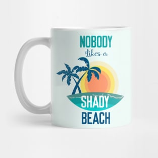 Nobody Likes a Shady Beach- Summer Chilling - Beach Vibes Mug